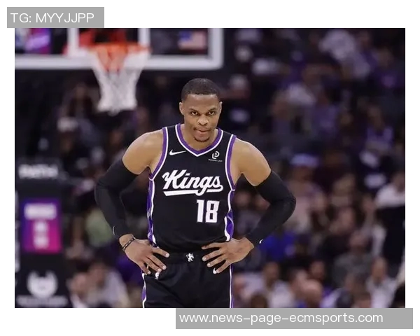 国王队混乱局面下威少渴望证明自己仍具实力